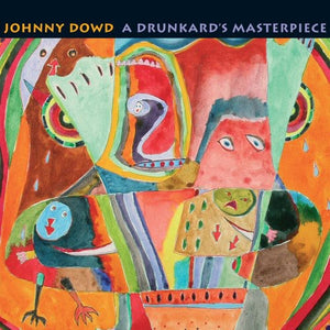 JOHNNY DOWD | DRUNKARD'S MASTERPIECE