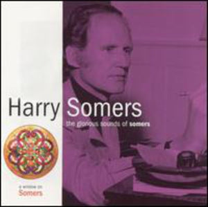 HARRY SOMERS^ELMER ISELER SINGERS | GLORIOUS SOUNDS OF SOMERS