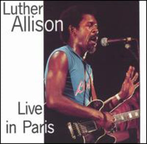 LUTHER ALLISON | LIVE IN PARIS