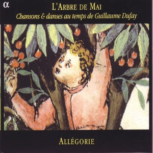 ALL GORIE^ENSEMBLE ALL-GORIE | L'ARBRE DE MAI: SONGS & DANCES OF THE 15TH CENTURY