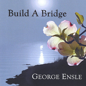 GEORGE ENSLE | BUILD A BRIDGE