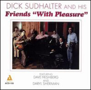 DICK SUDHALTER & HIS FRIENDS^DICK SUDHALTER | WITH PLEASURE