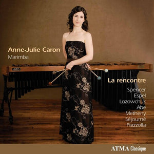 ANNE-JULIE CARON | LE RENCONTRE: CONTEMPORARY WORKS FOR MARIMBA