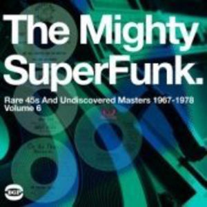 VARIOUS ARTISTS | MIGHTY SUPER FUNK: RARE 45S & UNDISCOVERED MASTERS