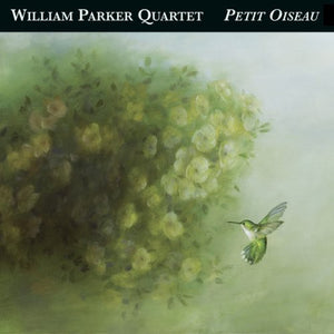 WILLIAM PARKER QUARTET^WILLIAM PARKER | PETIT OISEAU