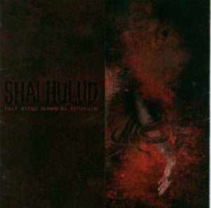 SHAI HULUD | THAT WITHIN BLOOD ILL: TEMPERED