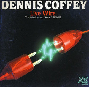 DENNIS COFFEY | LIVE WIRE: WESTBOUND YEARS 1975 - 1978