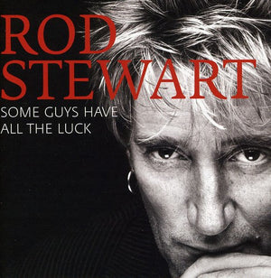 ROD STEWART | SOME GUYS HAVE ALL THE LUCK (STANDARD)  (INT'L VERSION)