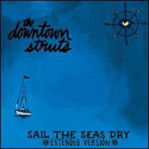 THE DOWNTOWN STRUTS | SAIL THE SEAS DRY