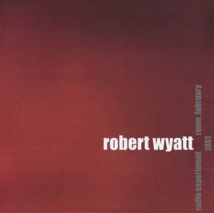 ROBERT WYATT | RADIO EXPERIMENT ROME FEBRUARY 1981