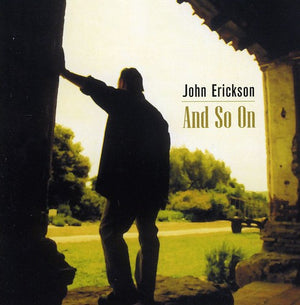JOHN ERICKSON | AND SO ON