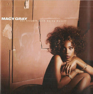 MACY GRAY | TROUBLE WITH BEING MYSELF