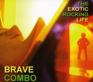 BRAVE COMBO | EXOTIC ROCKING LIFE