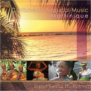BALLET EXOTIC DU ROBERT | CARIBBEAN TROPICAL MUSIC MARTINIQUE