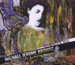 MICHAEL JEROME BROWNE | THIS BEAUTIFUL MESS