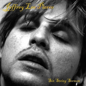 JEFFREY LEE PIERCE | SIX STRING SERMON