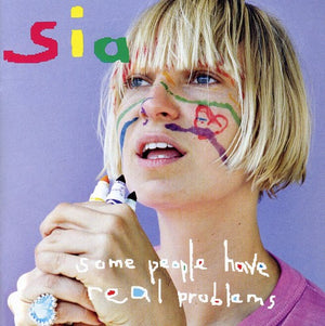 SIA | SOME PEOPLE HAVE REAL PROBLEMS