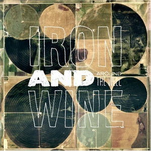 IRON & WINE | AROUND THE WELL