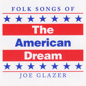 JOE GLAZER | FOLK SONGS OF THE AMERICAN DREAM