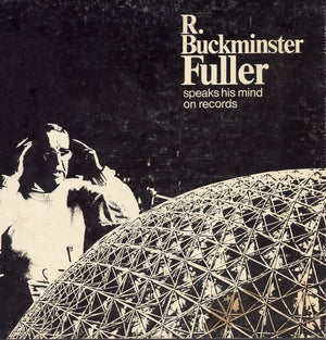 R. BUCKMINSTER FULLER | BUCKMINSTER FULLER SPEAKS HIS MIND