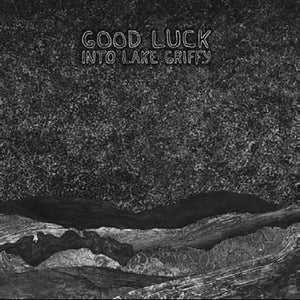 GOOD LUCK | INTO LAKE GRIFFY
