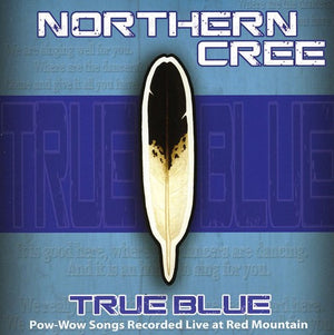 NORTHERN CREE SINGERS^NORTHERN CREE | TRUE BLUE