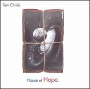TONI CHILDS | HOUSE OF HOPE