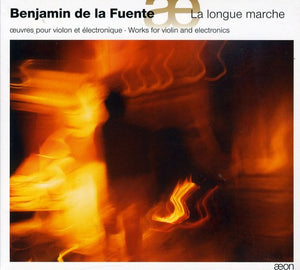 BENJAMIN DE LA FUENTE | LA LONGUE MARCHE: WORKS FOR VIOLIN & ELECTRONICS
