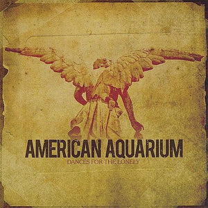 AMERICAN AQUARIUM | DANCES FOR THE LONELY