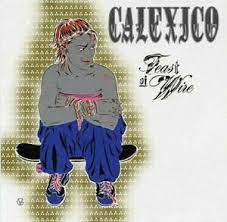 CALEXICO | FEAST OF WIRE