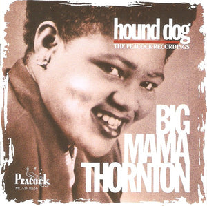 BIG MAMA THORNTON | HOUND DOG - PEACOCK RECORDINGS