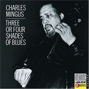 CHARLES MINGUS | 3 OR 4 SHADES OF BLUES