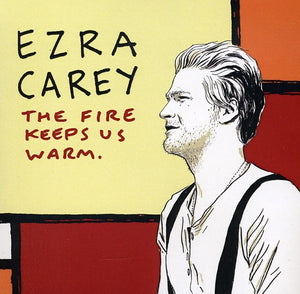 EZRA CAREY | FIRE KEEPS US WARM