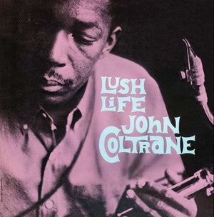 JOHN COLTRANE | LUSH LIFE