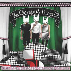 THE OCTOPUS PROJECT^OCTOPUS PROJECT | ONE TEN HUNDRED THOUSAND MILLION