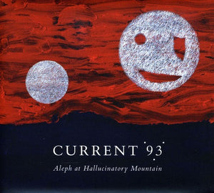 CURRENT 93 | ALEPH AT HALLUCINATORY MOUNTAIN