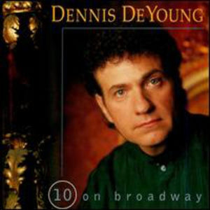 DENNIS DEYOUNG | 10 ON BROADWAY