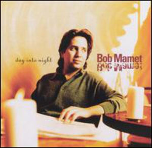 BOB MAMET | DAY INTO NIGHT
