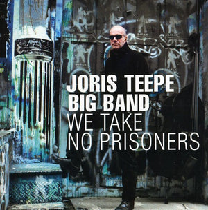 JORIS TEEPE & BIG BAND^JORIS TEEPE | WE TAKE NO PRISONERS