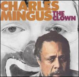 CHARLES MINGUS | CLOWN