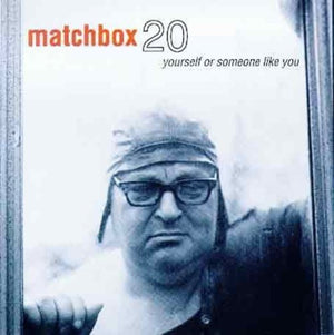 MATCHBOX 20 | YOURSELF OR SOMEONE LIKE YOU