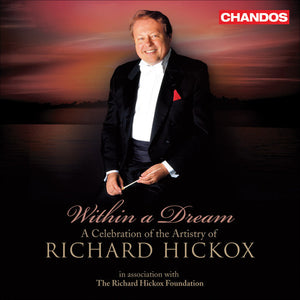 RICHARD HICKOX | WITHIN A DREAM: CELEBRATION OF ARTISTRY OF RICHARD