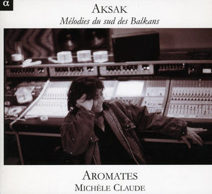 MICHèLE CLAUDE | AKSAK: MELODIES FROM THE SOUTHERN BALKANS