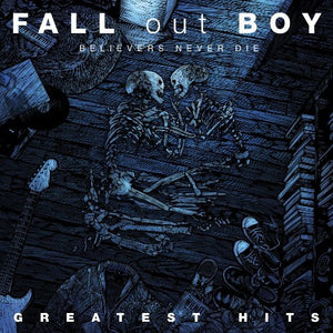 FALL OUT BOY | BELIEVERS NEVER DIE -  GREATEST HITS