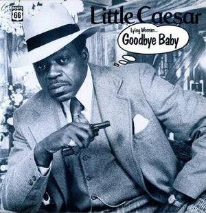 LITTLE CAESAR | LYING WOMAN / GOODBYE BABY