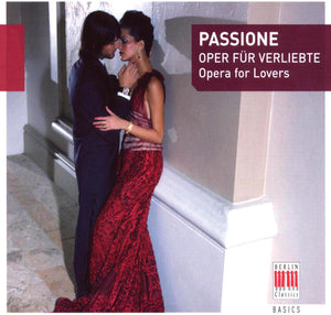 VARIOUS ARTISTS^BERLIN CLASSICS BASICS | PASSIONE: OPERA FOR LOVERS / VARIOUS