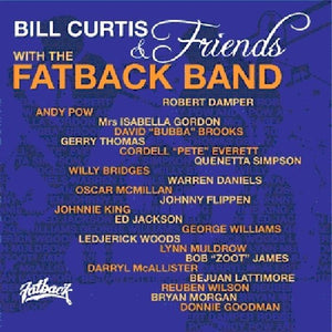 THE FATBACK BAND^BILL CURTIS^BILL CURTIS & FRIENDS WITH THE FATBACK BAND | BILL CURTIS & FRIENDS