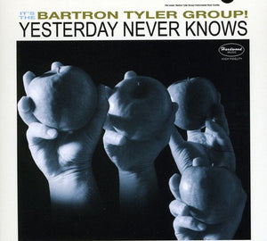 BARTRON TYLER^BARTRON GROUP TYLER | YESTERDAY NEVER KNOWS