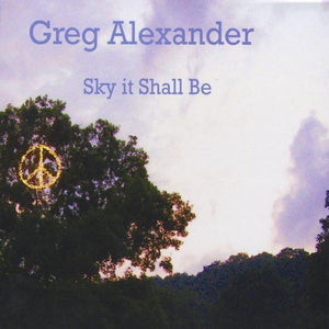 GREG ALEXANDER | SKY IT SHALL BE