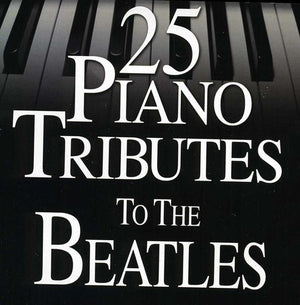 PIANO TRIBUTE | 25 PIANO TRIBUTES TO THE BEATLES